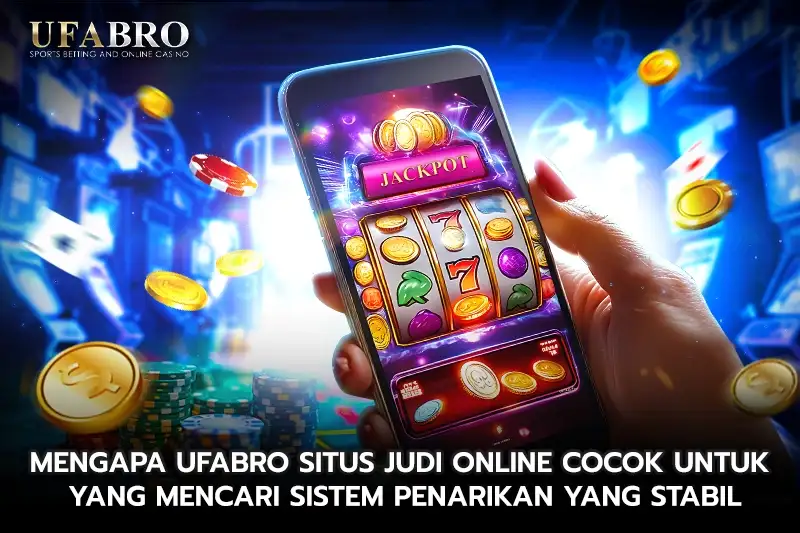 Mengapa UFABRO situs judi online Cocok untuk Pengguna yang Mencari Sistem Penarikan yang Stabil