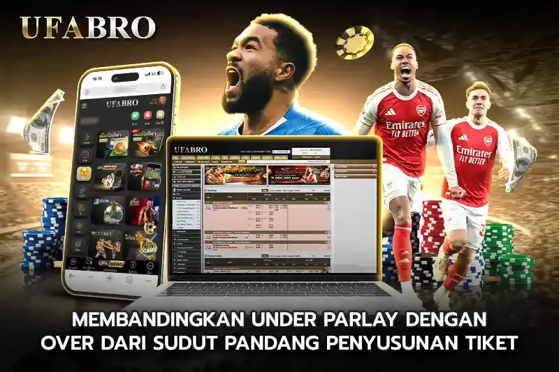 Membandingkan under parlay dengan Over dari Sudut Pandang Penyusunan Tiket