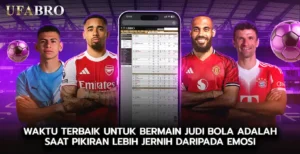 Waktu Terbaik untuk Bermain Judi Bola adalah Saat Pikiran Lebih Jernih daripada Emosi