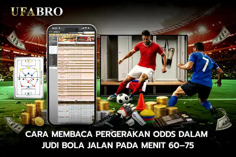 Cara Membaca Pergerakan Odds Dalam Judi Bola Jalan Pada Menit 60 75