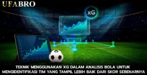 Teknik Menggunakan xG dalam Analisis Bola untuk Mengidentifikasi Tim